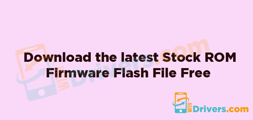 List of all mobile phone brands download stock firmware [ROMs Flash File]